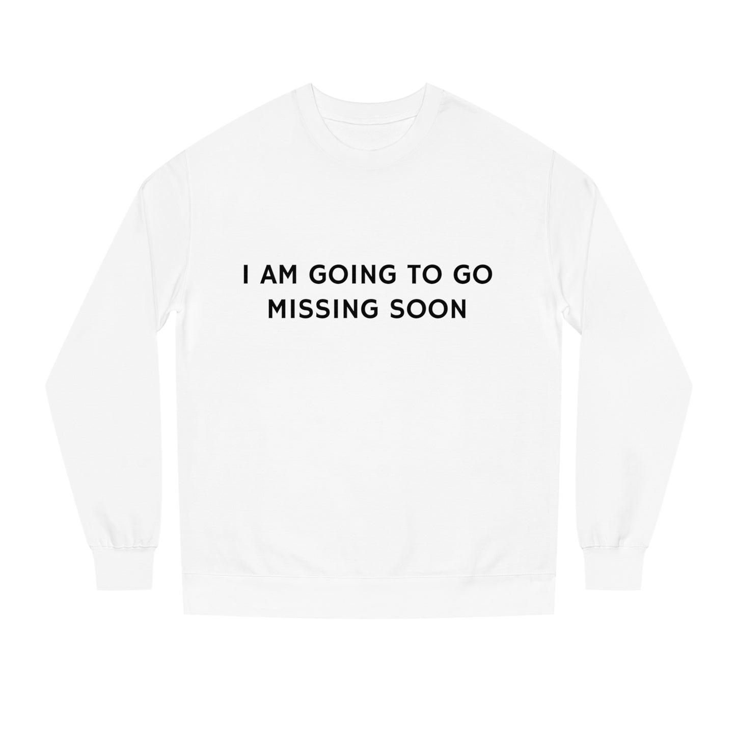 I AM GOING TO GO MISSING SOON - DMNR Crewneck