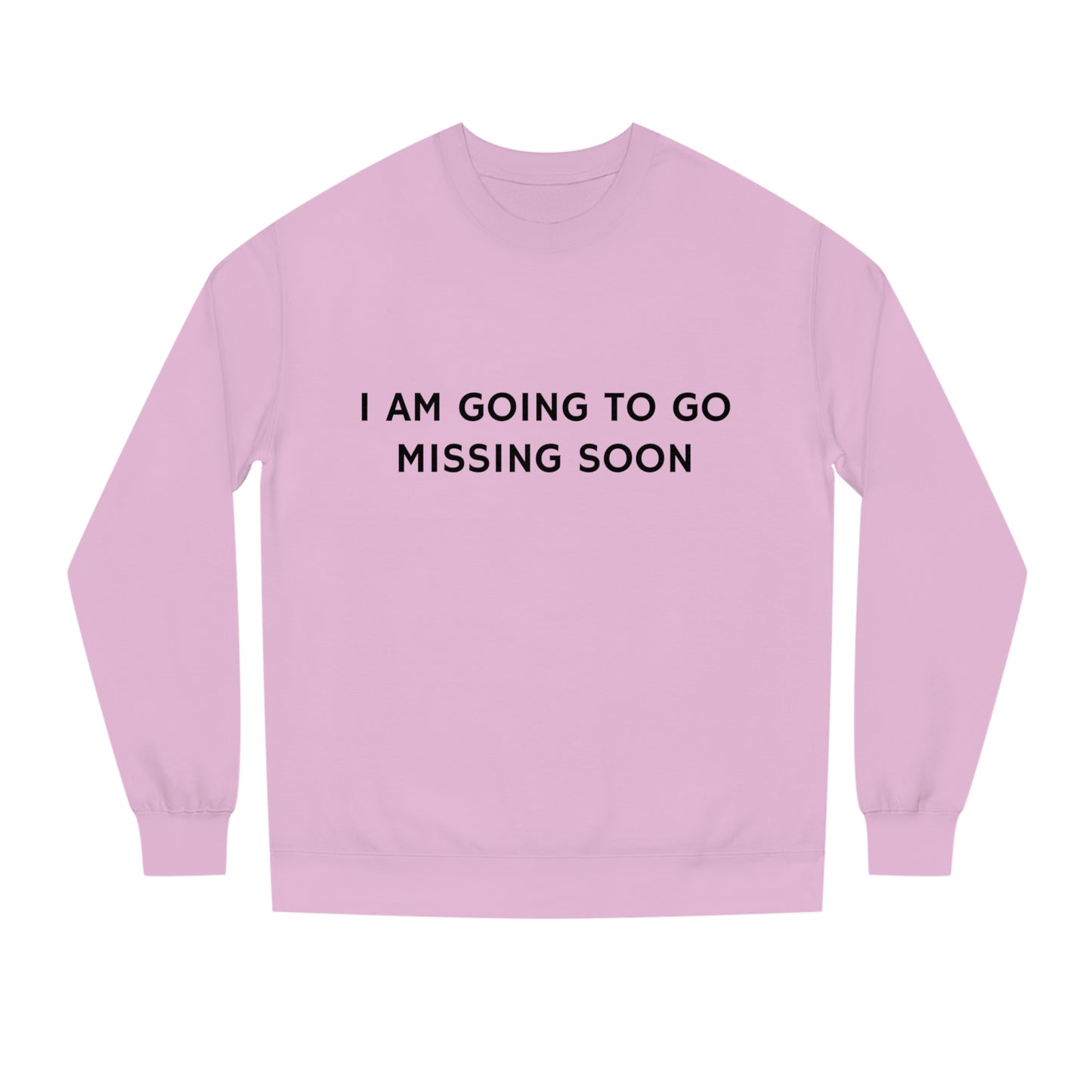 I AM GOING TO GO MISSING SOON - DMNR Crewneck